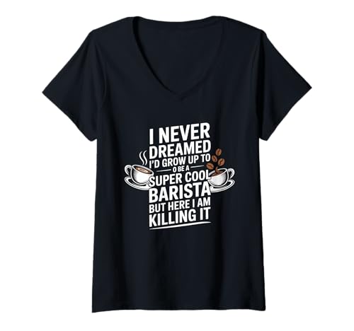 Damen Lustiger Spruch Never Dreamed I'd Be A Barista Women Men T-Shirt mit V-Ausschnitt von Coffee Maker Humor Pride Espresso Cafe Staff Life