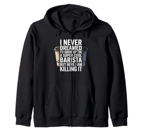 Lustiger Spruch Never Dreamed I'd Be A Barista Women Men Kapuzenjacke von Coffee Maker Humor Pride Espresso Cafe Staff Life
