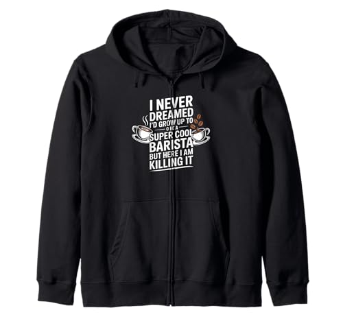 Lustiger Spruch Never Dreamed I'd Be A Barista Women Men Kapuzenjacke von Coffee Maker Humor Pride Espresso Cafe Staff Life
