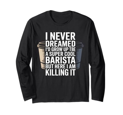 Lustiger Spruch Never Dreamed I'd Be A Barista Women Men Langarmshirt von Coffee Maker Humor Pride Espresso Cafe Staff Life