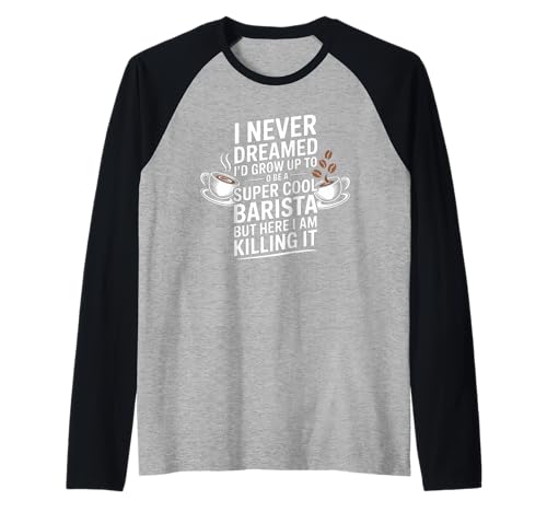 Lustiger Spruch Never Dreamed I'd Be A Barista Women Men Raglan von Coffee Maker Humor Pride Espresso Cafe Staff Life