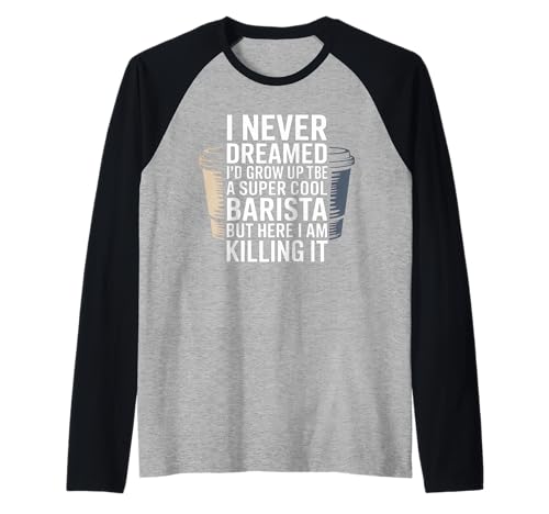Lustiger Spruch Never Dreamed I'd Be A Barista Women Men Raglan von Coffee Maker Humor Pride Espresso Cafe Staff Life