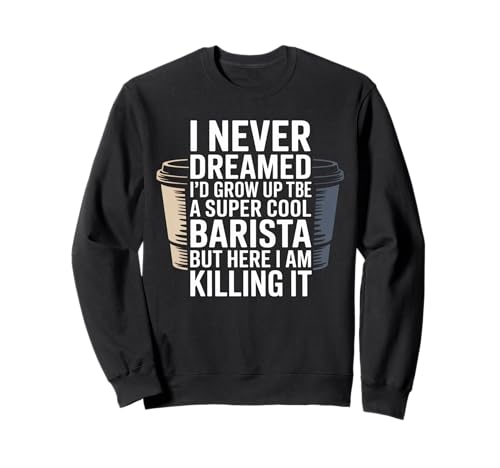 Lustiger Spruch Never Dreamed I'd Be A Barista Women Men Sweatshirt von Coffee Maker Humor Pride Espresso Cafe Staff Life