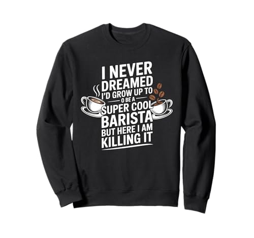 Lustiger Spruch Never Dreamed I'd Be A Barista Women Men Sweatshirt von Coffee Maker Humor Pride Espresso Cafe Staff Life
