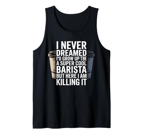 Lustiger Spruch Never Dreamed I'd Be A Barista Women Men Tank Top von Coffee Maker Humor Pride Espresso Cafe Staff Life