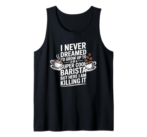 Lustiger Spruch Never Dreamed I'd Be A Barista Women Men Tank Top von Coffee Maker Humor Pride Espresso Cafe Staff Life