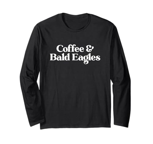 Kaffee und Weißkopfseeadler oder Weißkopfseeadler für Männer oder Frauen Langarmshirt von Coffee and Bald Eagles Co