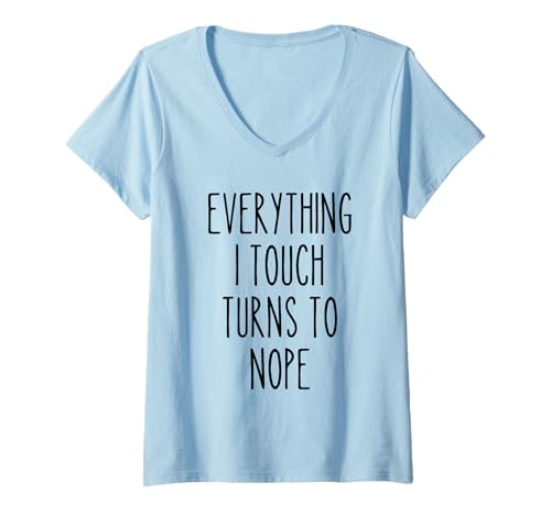 Damen Everything I Touch Turns to Nope Sarcastic Lustiges Zitat T-Shirt mit V-Ausschnitt von Coffee & Chaos - Bold Style for Men and Woman