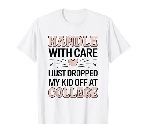 Mit Vorsicht behandeln Ich Habe gerade Mein Kind am College abgesetzt T-Shirt von College Drop Off Vibes
