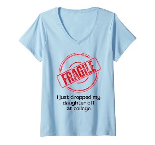 Damen Fragile I Just Droppped My Daughter Off at College Parents T-Shirt mit V-Ausschnitt Damen Fragile I Just Droppped My Daughter Off at College Parents T-Shirt mit V-Ausschnitt von College Family Parents Mom and Dad Apparel