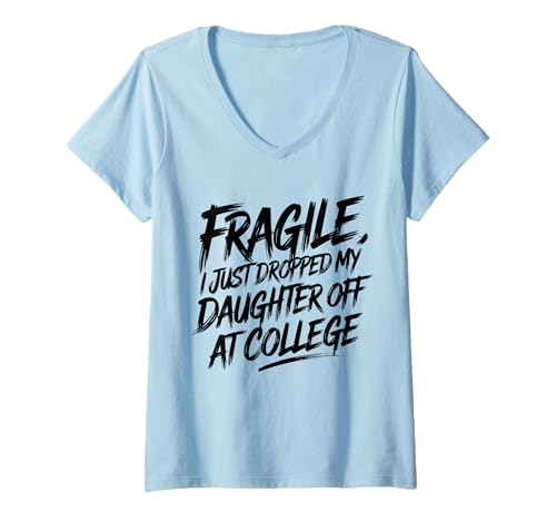 Damen Fragile I Just Droppped My Daughter Off at College Parents T-Shirt mit V-Ausschnitt Damen Fragile I Just Droppped My Daughter Off at College Parents T-Shirt mit V-Ausschnitt von College Parents Mom and Dad 2025 Tees