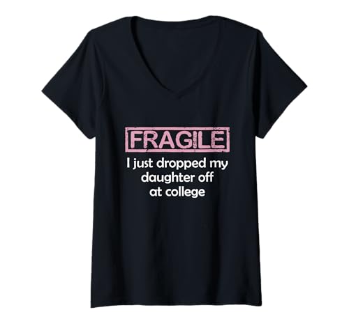 Damen Fragile I Just Dropped My Daughter Off at College Parents T-Shirt mit V-Ausschnitt Damen Fragile I Just Dropped My Daughter Off at College Parents T-Shirt mit V-Ausschnitt von College Parents Mom and Dad tee