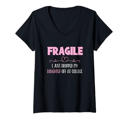 Damen Fragile I Just Dropped My Daughter Off at College Parents T-Shirt mit V-Ausschnitt Damen Fragile I Just Dropped My Daughter Off at College Parents T-Shirt mit V-Ausschnitt von College Parents Mom and Dad tee