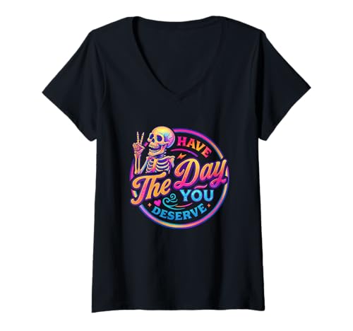 Damen Have The Day You Deserve Skelett Attitude T-Shirt mit V-Ausschnitt Damen Have The Day You Deserve Skelett Attitude T-Shirt mit V-Ausschnitt von Colorful Skeleton Humor Attitude Graphic