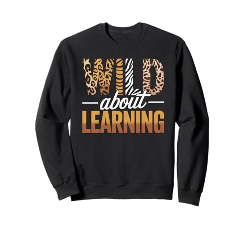 Lustiger Spruch Wild About Learning Safari Tier Frauen Männer Sweatshirt von Colorful Teacher Classroom Humor Moms Principal
