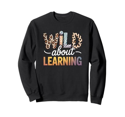 Lustiger Spruch Wild About Learning Safari Tier Frauen Männer Sweatshirt Lustiger Spruch Wild About Learning Safari Tier Frauen Männer Sweatshirt von Colorful Teacher Classroom Humor Moms Principal