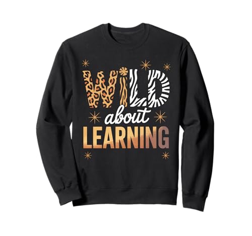 Lustiger Spruch Wild About Learning Safari Tier Frauen Männer Sweatshirt Lustiger Spruch Wild About Learning Safari Tier Frauen Männer Sweatshirt von Colorful Teacher Classroom Humor Moms Principal