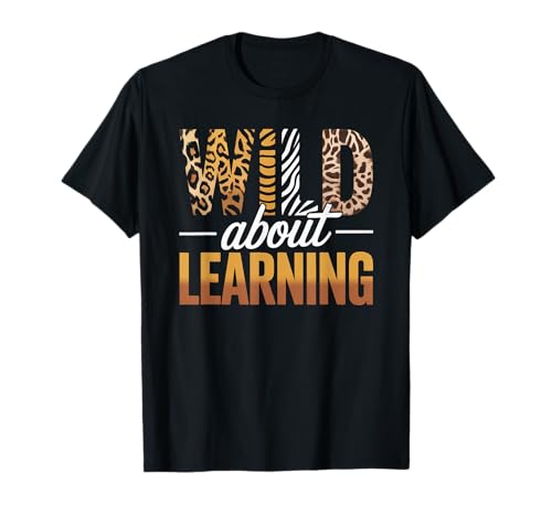 Lustiger Spruch Wild About Learning Safari Tier Frauen Männer T-Shirt von Colorful Teacher Classroom Humor Moms Principal