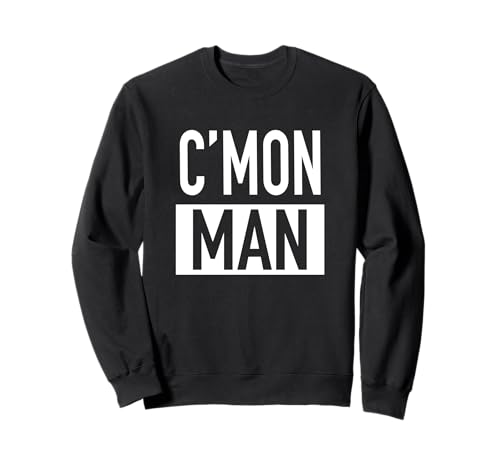 C'mon Man (Come On Man) – T-Shirt mit beliebtem Zitat Sweatshirt von Come On Man