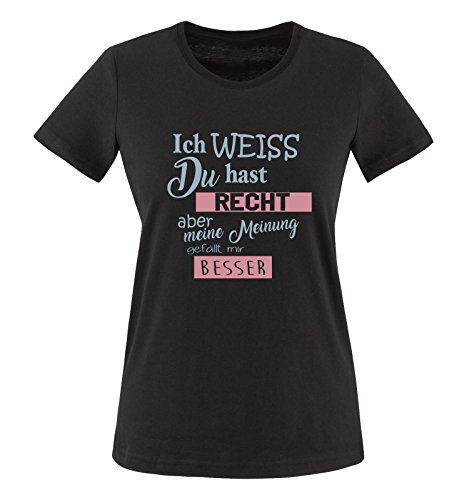 Comedy Shirts - Ich Weiss du hast Recht Aber Meine Meinung gefällt Mir Besser - Damen T-Shirt - Schwarz/Eisblau-Rosa Gr. 3XL von Comedy Shirts