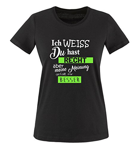 Comedy Shirts - Ich Weiss du hast Recht Aber Meine Meinung gefällt Mir Besser - Damen T-Shirt - Schwarz/Weiss-Neongrün Gr. L von Comedy Shirts