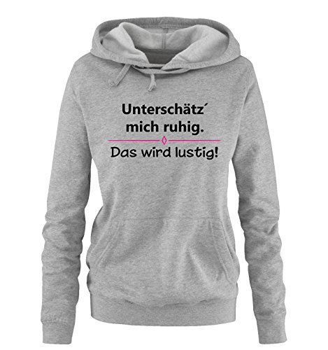 Comedy Shirts - Unterschätz´ Mich ruhig. Das Wird lustig! - Damen Hoodie - Grau/Schwarz-Pink Gr. M von Comedy Shirts