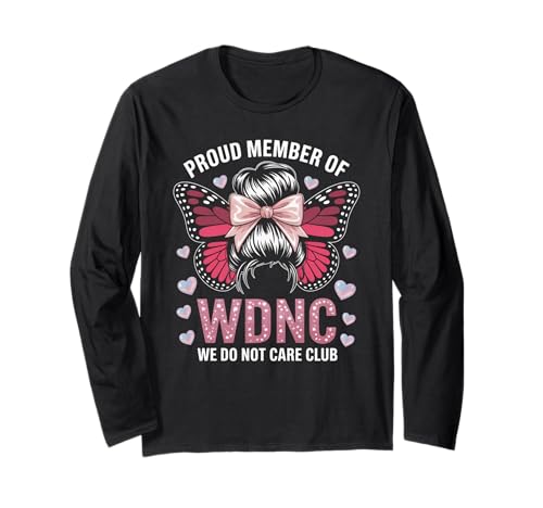 Lustiger WDNC Spruch Proud Member We Do Not Care Club Women Mom Langarmshirt Lustiger WDNC Spruch Proud Member We Do Not Care Club Women Mom Langarmshirt von Comical Butterfly Joke Attitude Humor Girl Power