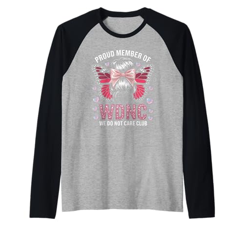 Lustiger WDNC Spruch Proud Member We Do Not Care Club Women Mom Raglan von Comical Butterfly Joke Attitude Humor Girl Power