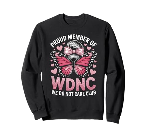 Lustiger WDNC Spruch Proud Member We Do Not Care Club Women Mom Sweatshirt von Comical Butterfly Joke Attitude Humor Girl Power