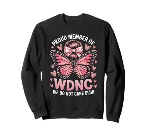 Lustiger WDNC Spruch Proud Member We Do Not Care Club Women Mom Sweatshirt Lustiger WDNC Spruch Proud Member We Do Not Care Club Women Mom Sweatshirt von Comical Butterfly Joke Attitude Humor Girl Power