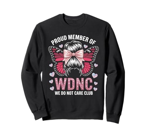 Lustiger WDNC Spruch Proud Member We Do Not Care Club Women Mom Sweatshirt Lustiger WDNC Spruch Proud Member We Do Not Care Club Women Mom Sweatshirt von Comical Butterfly Joke Attitude Humor Girl Power