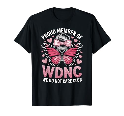 Lustiger WDNC Spruch Proud Member We Do Not Care Club Women Mom T-Shirt von Comical Butterfly Joke Attitude Humor Girl Power