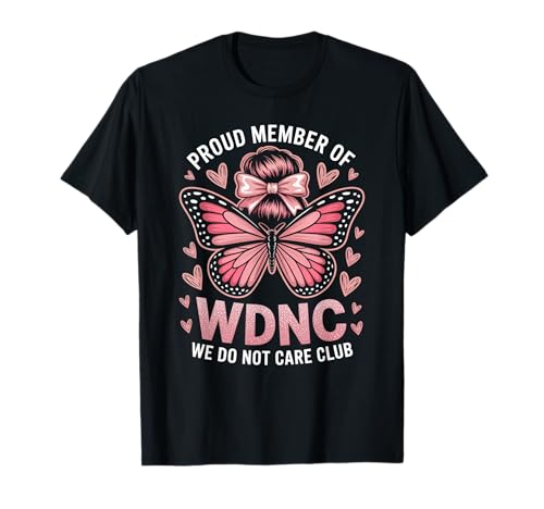 Lustiger WDNC Spruch Proud Member We Do Not Care Club Women Mom T-Shirt von Comical Butterfly Joke Attitude Humor Girl Power