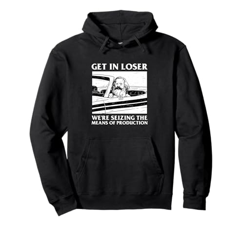 Get In Loser Wir ergreifen die Produktionsmittel Karl Marx Pullover Hoodie von Communism Karl Marx Designs