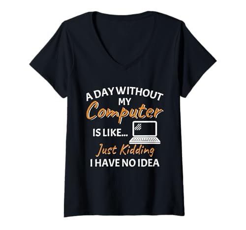 Damen EIN Tag ohne Meinen Computer Lustiger IT-Supporttechniker T-Shirt mit V-Ausschnitt Damen EIN Tag ohne Meinen Computer Lustiger IT-Supporttechniker T-Shirt mit V-Ausschnitt von Computer Funny Sayings