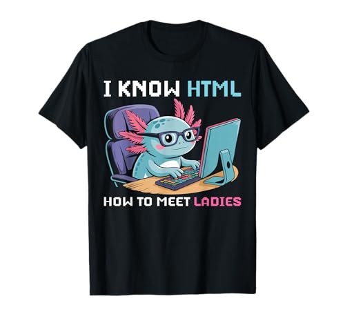 Axolotl Geschenke Lustiges Ich weiß HTML Wie Man Damen trifft T-Shirt Axolotl Geschenke Lustiges Ich weiß HTML Wie Man Damen trifft T-Shirt von Computer Programmer Coder Funny Tees.