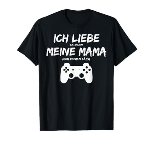 Ich Liebe Es Wenn Meine Mama Mich Zocken Lässt Zocker Lustig T-Shirt Ich Liebe Es Wenn Meine Mama Mich Zocken Lässt Zocker Lustig T-Shirt von Computerspieler Süchtige Gamer Nerd Geek Zocker