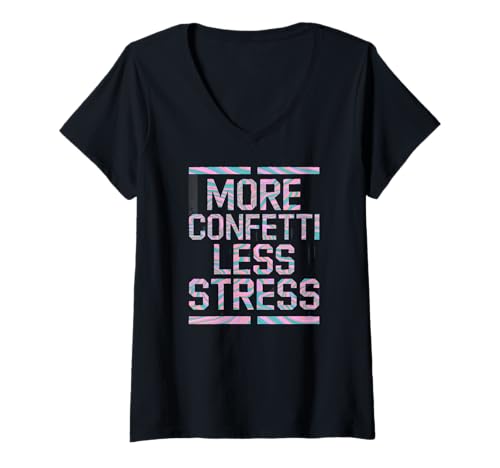 Damen More Confetti Less Stress T-Shirt mit V-Ausschnitt Damen More Confetti Less Stress T-Shirt mit V-Ausschnitt von Confetti Day Awake Stress Paper Music Festival