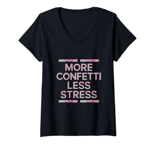Damen More Confetti Less Stress T-Shirt mit V-Ausschnitt Damen More Confetti Less Stress T-Shirt mit V-Ausschnitt von Confetti Day Awake Stress Paper Music Festival