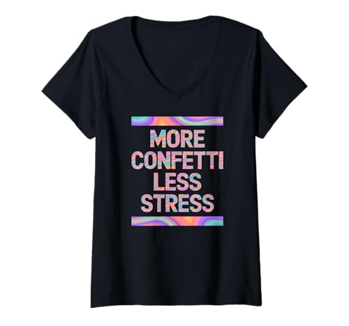 Damen More Confetti Less Stress T-Shirt mit V-Ausschnitt Damen More Confetti Less Stress T-Shirt mit V-Ausschnitt von Confetti Day Awake Stress Paper Music Festival