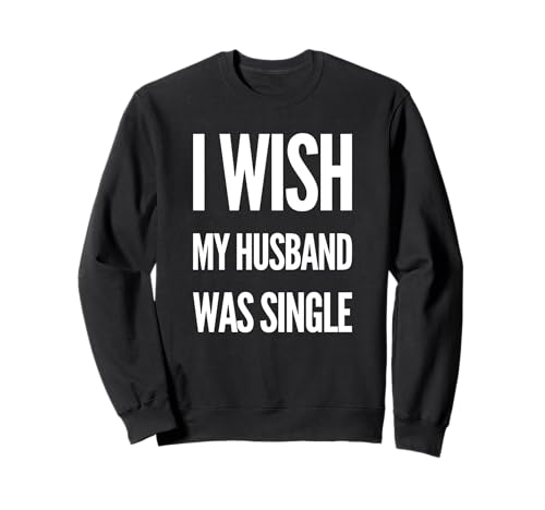 Ich wünschte, mein Mann wäre Single Girls Night Party Humor Sweatshirt Ich wünschte, mein Mann wäre Single Girls Night Party Humor Sweatshirt von Confident Wife Tees