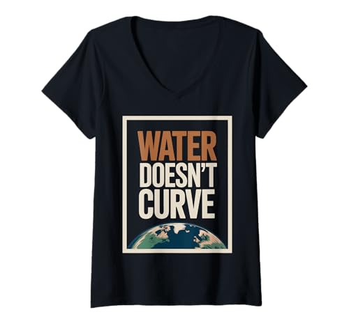 Damen Lustiges "Flat Earth"-Zitat "Water Doesn't Curve Eard" T-Shirt mit V-Ausschnitt von Conspiracy Theorist Believer Statement Flat World