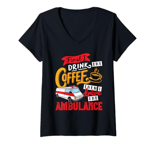 Damen Erst trinke ich den Kaffee, dann fahre ich den Krankenwagen T-Shirt mit V-Ausschnitt von Cool Ambulance Driver And EMT Novelty