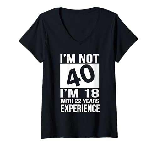 Damen I'm Not 40 I'm 18 with 22 Years Experience Geburtstag T-Shirt T-Shirt mit V-Ausschnitt Damen I'm Not 40 I'm 18 with 22 Years Experience Geburtstag T-Shirt T-Shirt mit V-Ausschnitt von Cool Design Birthday T-shirts
