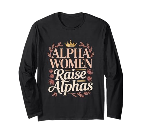 Alpha-Frauen ziehen Alphas Starke, selbstbewusste, mächtige Mutter auf Langarmshirt von Cool Empowering Alpha Women