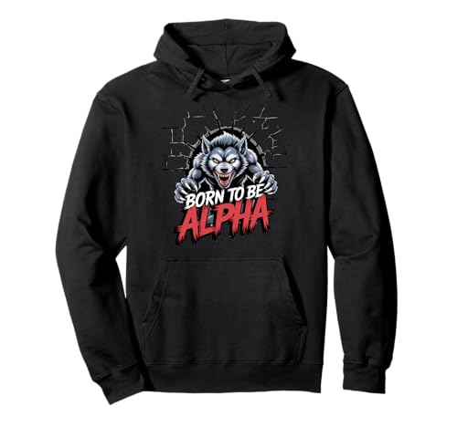 Born to Be Alpha Strong Confident Powerful Werwolf Girl Pullover Hoodie von Cool Empowering Alpha Women