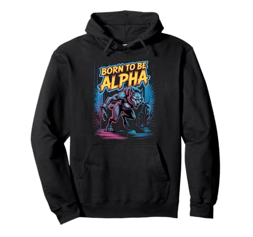 Born to Be Alpha Strong Confident Powerful Werwolf Girl Pullover Hoodie von Cool Empowering Alpha Women