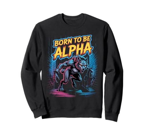 Born to Be Alpha Strong Confident Powerful Werwolf Girl Sweatshirt von Cool Empowering Alpha Women