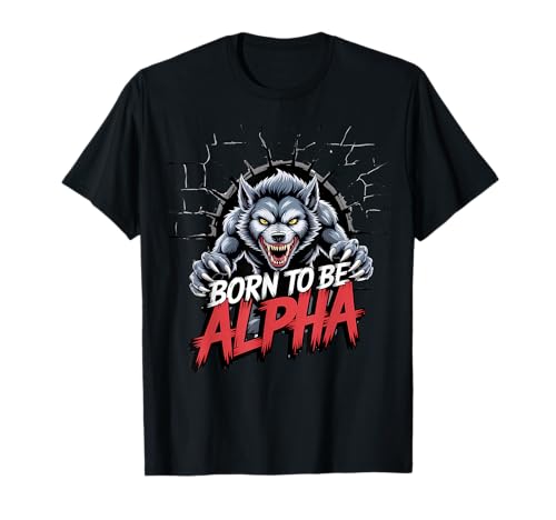 Born to Be Alpha Strong Confident Powerful Werwolf Girl T-Shirt von Cool Empowering Alpha Women