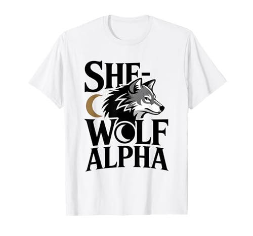 She-Wolf Alpha Strong Confident Powerful Alpha Werwolf Girl T-Shirt von Cool Empowering Alpha Women